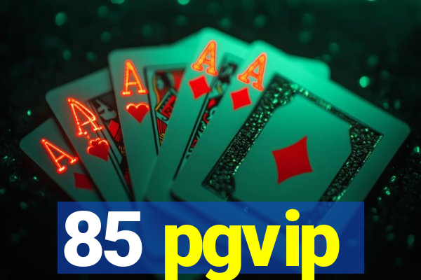 85 pgvip